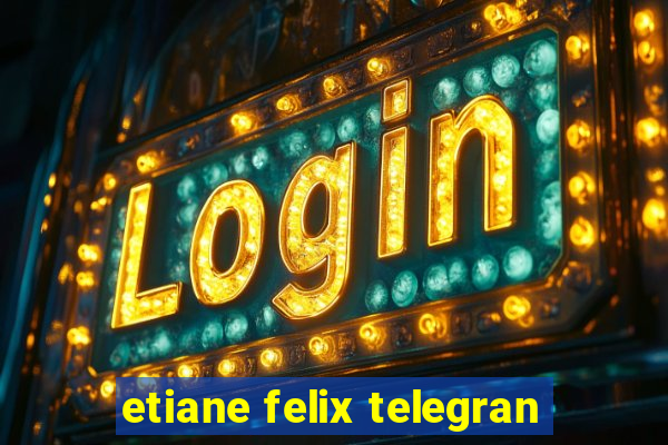 etiane felix telegran